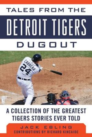 Tales from the Detroit Tigers Dugout: A Collection of the Greatest Tigers Stories Ever Told image number 0