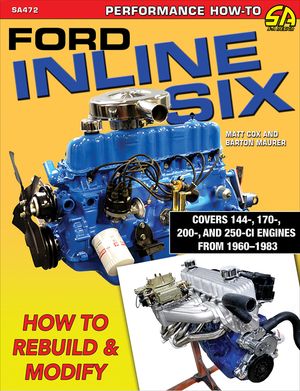 Ford Inline Six: How to Rebuild & Modify image number 0