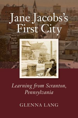 Jane Jacobs's First City: Learning from Scranton, Pennsylvania image number 0