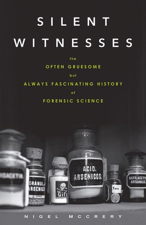 Silent Witnesses: The Often Gruesome but Always Fascinating History of Forensic Science image number 0
