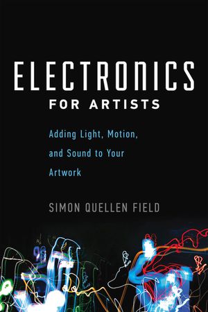 Electronics for Artists: Adding Light, Motion, and Sound to Your Artwork image number 0