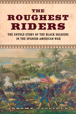The Roughest Riders: The Untold Story of the Black Soldiers in the Spanish-American War image number 0