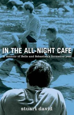 In the All-Night Caf&eacute;: A Memoir of Belle and Sebastian's Formative Year image number 0