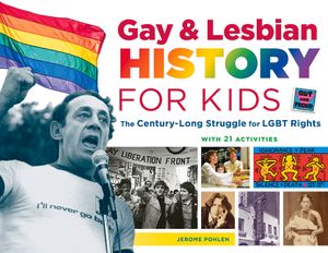 Gay & Lesbian History for Kids, 60: The Century-Long Struggle for Lgbt Rights, with 21 Activities image number 0