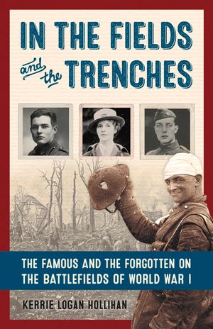 In the Fields and the Trenches: The Famous and the Forgotten on the Battlefields of World War I image number 0
