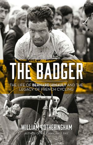The Badger: The Life of Bernard Hinault and the Legacy of French Cycling image number 0