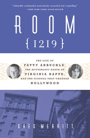Room 1219: The Life of Fatty Arbuckle, the Mysterious Death of Virginia