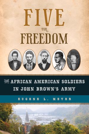 Five for Freedom: The African American Soldiers in John Brown's Army image number 0