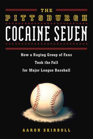 The Pittsburgh Cocaine Seven: How a Ragtag Group of Fans Took the Fall for Major League Baseball image number 0
