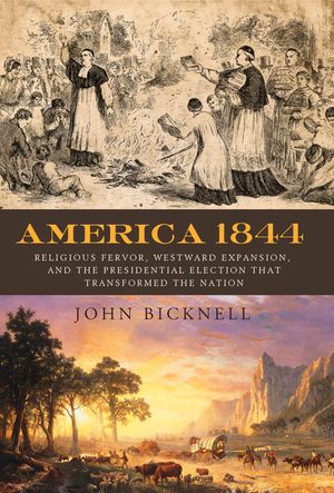 America 1844: Religious Fervor, Westward Expansion, and the Presidential Election That Transformed a Nation image number 0