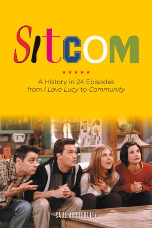 Sitcom: A History in 24 Episodes from I Love Lucy to Community image number 0