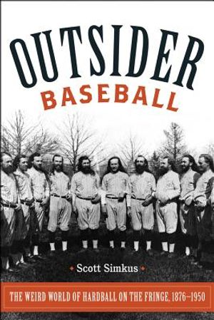 Outsider Baseball: The Weird World of Hardball on the Fringe, 1876-1950 image number 0