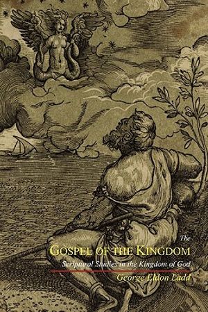 The Gospel of the Kingdom: Scriptural Studies in the Kingdom of God image number 0