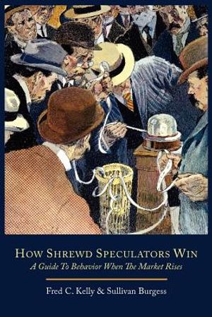 How Shrewd Speculators Win; A Guide to Behavior When the Market Rises image number 0