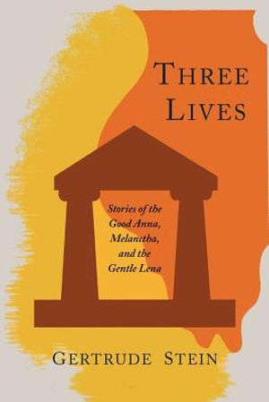 Three Lives: Stories of the Good Anna, Melanctha, and the Gentle Lena image number 0