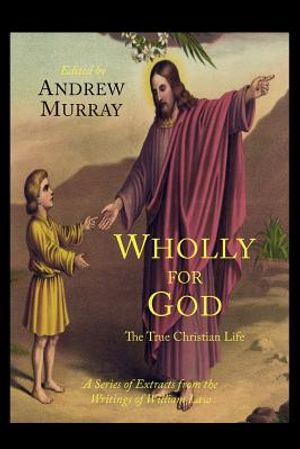 Wholly for God: The True Christian Life: A Series of Extracts from the Writings of William Law image number 0