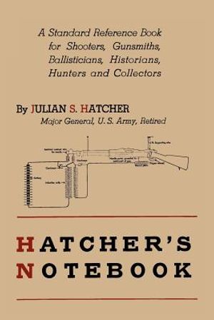 Hatcher's Notebook: A Standard Reference Book for Shooters, Gunsmiths, Ballisticians, Historians, Hunters, and Collectors image number 0