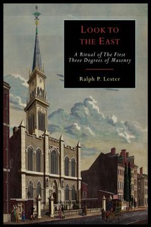 Look to the East: A Revised Ritual of the First Three Degrees of Masonry image number 0