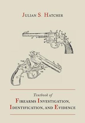 Textbook of Firearms Investigation, Identification and Evidence Together with the Textbook of Pistols and Revolvers image number 0
