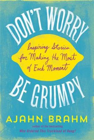 Don't Worry, Be Grumpy: Inspiring Stories for Making the Most of Each Moment image number 0