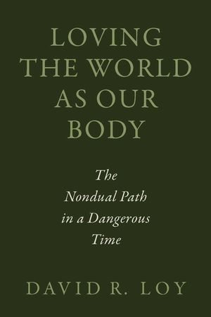 Loving the World as Our Body: The Nondual Path in a Dangerous Time image number 0
