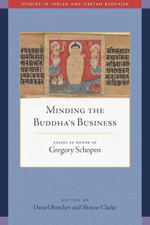 Minding the Buddha's Business: Essays in Honor of Gregory Schopen image number 0