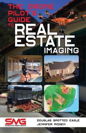The Drone Pilot's Guide to Real Estate Imaging: Using Drones for Real Estate Photography and Video image number 0