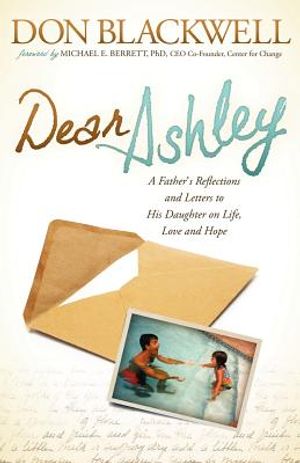 Dear Ashley: A Father's Reflections and Letters to His Daughter on Life, Love and Hope image number 0