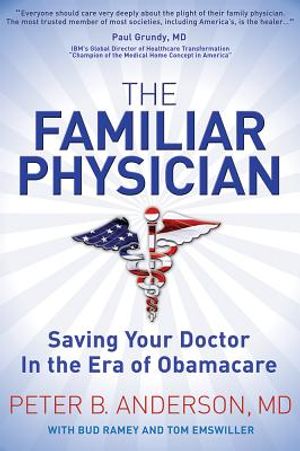 The Familiar Physician: Saving Your Doctor in the Era of Obamacare image number 0