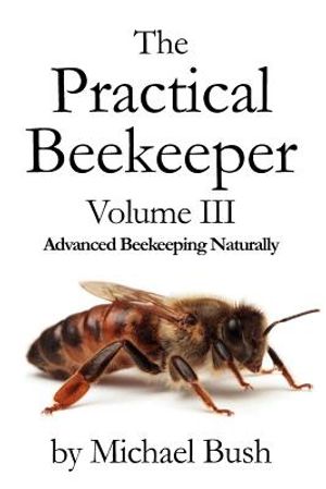 The Practical Beekeeper Volume III Advanced Beekeeping Naturally image number 0