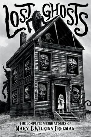 Lost Ghosts: The Complete Weird Stories of Mary E. Wilkins Freeman image number 0