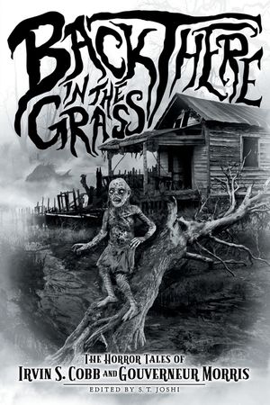 Back There in the Grass: The Horror Tales of Irvin S. Cobb and Gouverneur Morris image number 0