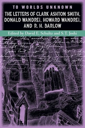 To Worlds Unknown: The Letters of Clark Ashton Smith, Donald Wandrei, Howard Wandrei, and R. H. Barlow image number 0
