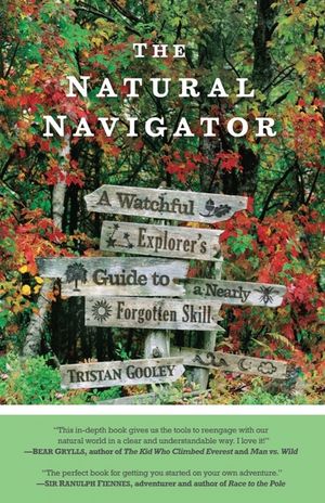 The Natural Navigator: A Watchful Explorer S Guide to a Nearly Forgotten Skill image number 0