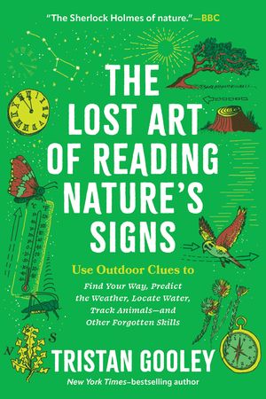The Lost Art of Reading Nature's Signs: Use Outdoor Clues to Find Your Way, Predict the Weather, Locate Water, Track Animals--And Other Forgotten Skil image number 0