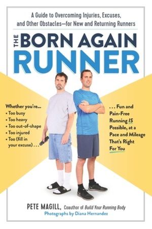 The Born Again Runner: A Guide to Overcoming Excuses, Injuries, and Other Obstacles--For New and Returning Runners image number 0
