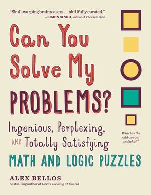 Can You Solve My Problems?: Ingenious, Perplexing, and Totally Satisfying Math and Logic Puzzles image number 0