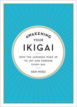 Awakening Your Ikigai: How the Japanese Wake Up to Joy and Purpose Every Day image number 0