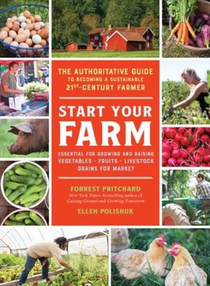 Start Your Farm: The Authoritative Guide to Becoming a Sustainable 21st Century Farmer image number 0