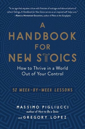 A Handbook for New Stoics: How to Thrive in a World Out of Your Control--52 Week-By-Week Lessons image number 0