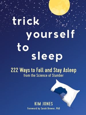 Trick Yourself to Sleep: 222 Ways to Fall and Stay Asleep from the Science of Slumber image number 0