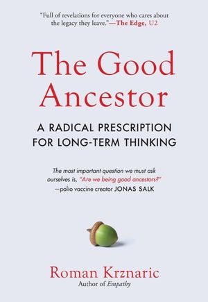 The Good Ancestor: A Radical Prescription for Long-Term Thinking image number 0