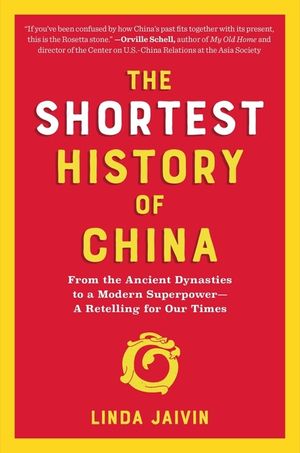 The Shortest History of China: From the Ancient Dynasties to a Modern Superpower--A Retelling for Our Times image number 0