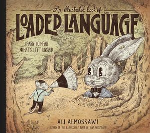 An Illustrated Book of Loaded Language: Learn to Hear What's Left Unsaid image number 0