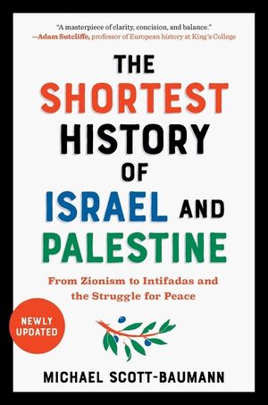 The Shortest History of Israel and Palestine: From Zionism to Intifadas and the Struggle for Peace image number 0