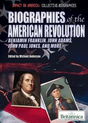 Biographies of the American Revolution: Benjamin Franklin, John Adams, John Paul Jones, and More image number 0