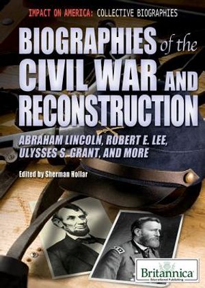 Biographies of the Civil War and Reconstruction: Abraham Lincoln, Robert E. Lee, Ulysses S. Grant, and More image number 0