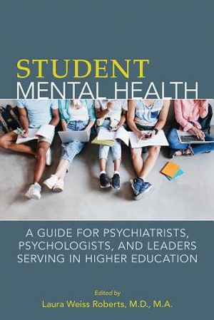 Student Mental Health: A Guide for Psychiatrists, Psychologists, and Leaders Serving in Higher Education image number 0
