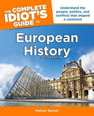 The Complete Idiot's Guide to European History, 2nd Edition: Understand the People, Politics, and Conflicts That Shaped a Continent image number 0