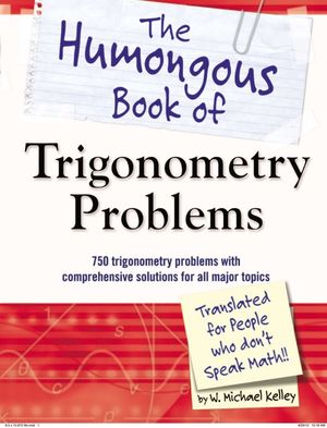 The Humongous Book of Trigonometry Problems: 750 Trigonometry Problems with Comprehensive Solutions for All Major Topics image number 0